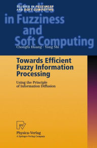 Title: Towards Efficient Fuzzy Information Processing: Using the Principle of Information Diffusion / Edition 1, Author: Chongfu Huang