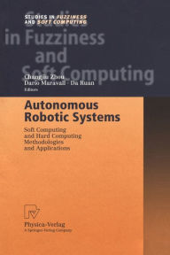 Title: Autonomous Robotic Systems: Soft Computing and Hard Computing Methodologies and Applications, Author: Changjiu Zhou