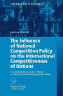 The Influence of National Competition Policy on the International Competitiveness of Nations: A Contribution to the Debate on International Competition Rules