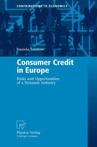 Title: Consumer Credit in Europe: Risks and Opportunities of a Dynamic Industry, Author: Daniela Vandone