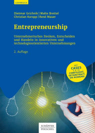 Title: Entrepreneurship: Unternehmerisches Denken, Entscheiden und Handeln in innovativen und technologieorientierten Unternehmen, Author: Dietmar Grichnik