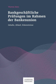 Title: Bankgeschäftliche Prüfungen im Rahmen der Bankenunion: Inhalte, Ablauf, Erkenntnisse, Author: Thomas Dietz