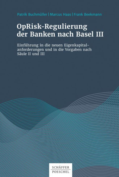 OpRisk-Regulierung der Banken nach Basel III: Einführung in die neuen Eigenkapitalanforderungen und in die Vorgaben nach Säule II und III