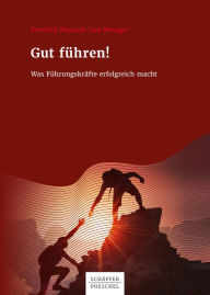 Title: Gut führen!: Was Führungskräfte erfolgreich macht, Author: Friedrich Mautsch