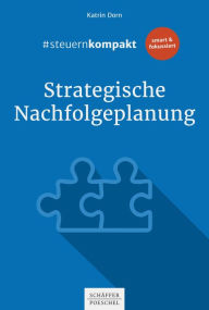 Title: #steuernkompakt Strategische Nachfolgeplanung: Für Onboarding - Schnelleinstieg - Fortbildung, Author: Katrin Dorn