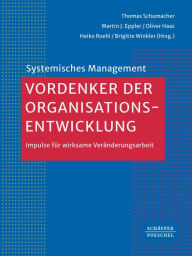 Title: Vordenker der Organisationsentwicklung: Impulse für wirksame Veränderungsarbeit, Author: Thomas Schumacher