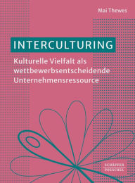 Title: Interculturing: Kulturelle Vielfalt als wettbewerbsentscheidende Unternehmensressource, Author: Mai Thewes