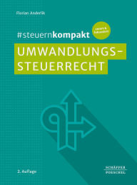 Title: #steuernkompakt Umwandlungssteuerrecht: Für Onboarding - Schnelleinstieg - Fortbildung. Mit Checklisten zu Formen von Umwandlungen wie Spaltung, Verschmelzung, Formwechsel, Einbringung und Realteilung, Author: Florian Anderlik