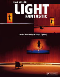 Light Fantastic: The Art and Design of Stage Lighting / Edition 3