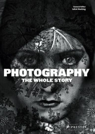 Title: Photography: The Whole Story, Author: Juliet Hacking