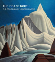 Title: The Idea of North: The Paintings of Lawren Harris, Author: Cynthia Burlingham