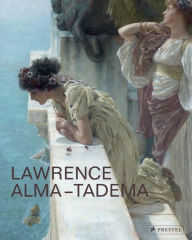 Title: Lawrence Alma-Tadema: At Home in Antiquity, Author: Elizabeth Prettejohn
