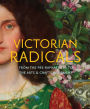 Victorian Radicals: From the Pre-Raphaelites to the Arts & Crafts Movement