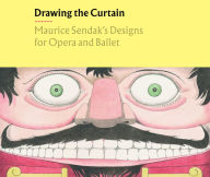 Title: Drawing the Curtain: Maurice Sendak's Designs for Opera and Ballet, Author: Rachel Federman