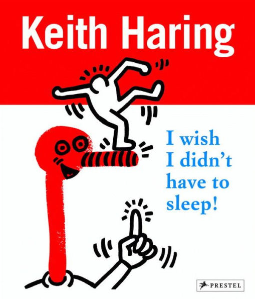 Keith Haring: I Wish I Didn't Have to Sleep