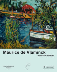 Title: Maurice de Vlaminck: Modern Art Rebel, Author: Roland Mönig
