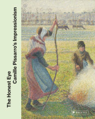 Title: The Honest Eye: Camille Pissarro's Impressionism, Author: Clarisse Fava-Piz