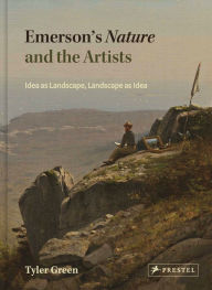 Title: Emerson's Nature and the Artists: Idea as Landscape, Landscape as Idea, Author: Tyler Green
