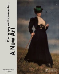 Title: A New Art: Photography and Impressionism, Author: Ortrud Westheider