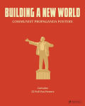 Alternative view 1 of Building a New World: Communist Propaganda Posters