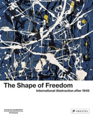 Title: The Shape of Freedom: International Abstraction after 1945, Author: Michael Philipp