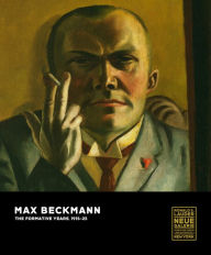 Title: Max Beckmann: The Formative Years, 1915-25, Author: Olaf Peters