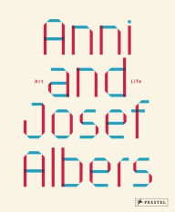 Title: Anni and Josef Albers: Art and Life, Author: Julia Garimorth