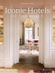Title: Iconic Hotels of the World, Author: Carsten K. Rath