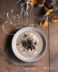 Title: North Wild Kitchen: Home Cooking from the Heart of Norway, Author: Nevada Berg