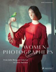 Title: Women Photographers: From Julia Margaret Cameron to Cindy Sherman, Author: Boris Friedewald