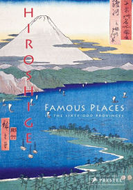 Title: Hiroshige: Famous Places in the Sixty-odd Provinces, Author: Anne Sefrioui
