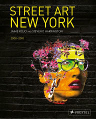 Title: Street Art New York 2000-2010, Author: Jaime Rojo
