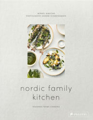 Title: Nordic Family Kitchen: Seasonal Home Cooking, Author: Mikkel Karstad