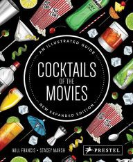 Title: Cocktails of the Movies: An Illustrated Guide to Cinematic Mixology New Expanded Edition, Author: Will Francis