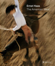 Title: Ernst Haas: The American West, Author: Paul Lowe