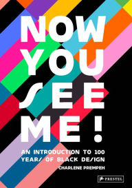 Title: Now You See Me: An Introduction to 100 Years of Black Design, Author: Charlene Prempeh