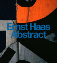 Title: Ernst Haas: Abstract, Author: Alex Haas