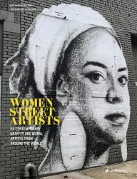 Title: Women Street Artists: 24 Contemporary Graffiti and Mural Artists from around the World, Author: Alessandra Mattanza