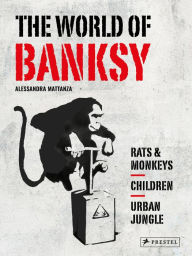 Title: The World of Banksy, Author: Alessandra Mattanza