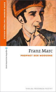 Title: Franz Marc: Prophet der Moderne, Author: Stefan Fröhling