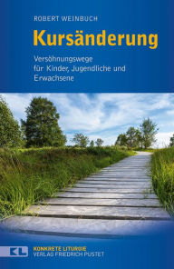 Title: Kursänderung: Versöhnungswege für Kinder, Jugendliche und Erwachsene, Author: Robert Weinbuch