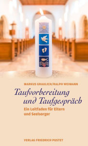 Title: Taufvorbereitung und Taufgespräch: Ein Leitfaden für Eltern und Seelsorger, Author: Markus Graulich