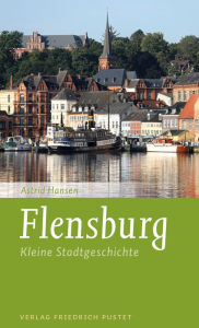 Title: Flensburg: Kleine Stadtgeschichte, Author: Astrid Hansen