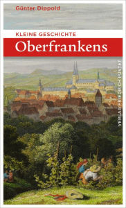 Title: Kleine Geschichte Oberfrankens, Author: Günter Dippold