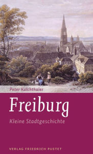 Title: Freiburg: Kleine Stadtgeschichte, Author: Peter Kalchthaler