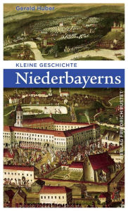 Title: Kleine Geschichte Niederbayerns, Author: Gerald Huber