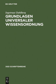 Title: Grundlagen universaler Wissensordnung, Author: Ingetraut Dahlberg