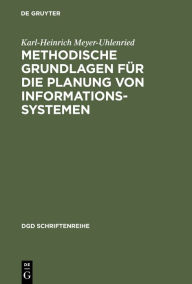 Title: Methodische Grundlagen für die Planung von Informationssystemen, Author: Karl-Heinrich Meyer-Uhlenried
