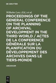 Title: Proceedings of the General Conference on the Planning of Archival Development in the Third World / Actes de la Conference Générale sur la Planification du Développement des Archives dans le Tiers-Monde: (Dakar, 28-31 Jan. 1975), Author: Wilhelm Lenz