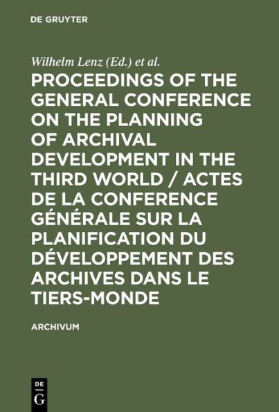 Proceedings of the General Conference on the Planning of Archival Development in the Third World / Actes de la Conference Générale sur la Planification du Développement des Archives dans le Tiers-Monde: (Dakar, 28-31 Jan. 1975)
